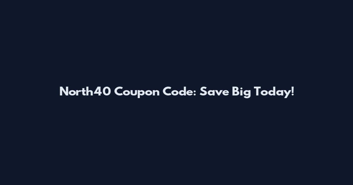 North40 Coupon Code: Save Big Today!