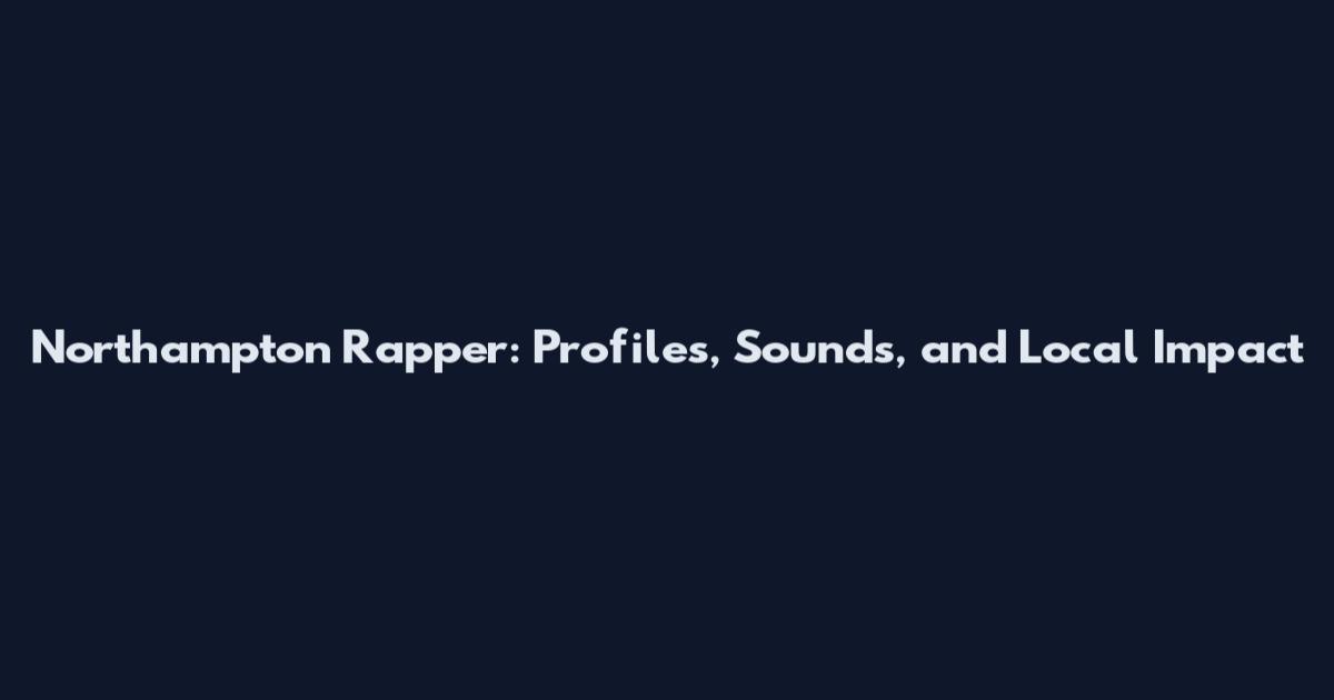 Northampton Rapper: Profiles, Sounds, and Local Impact