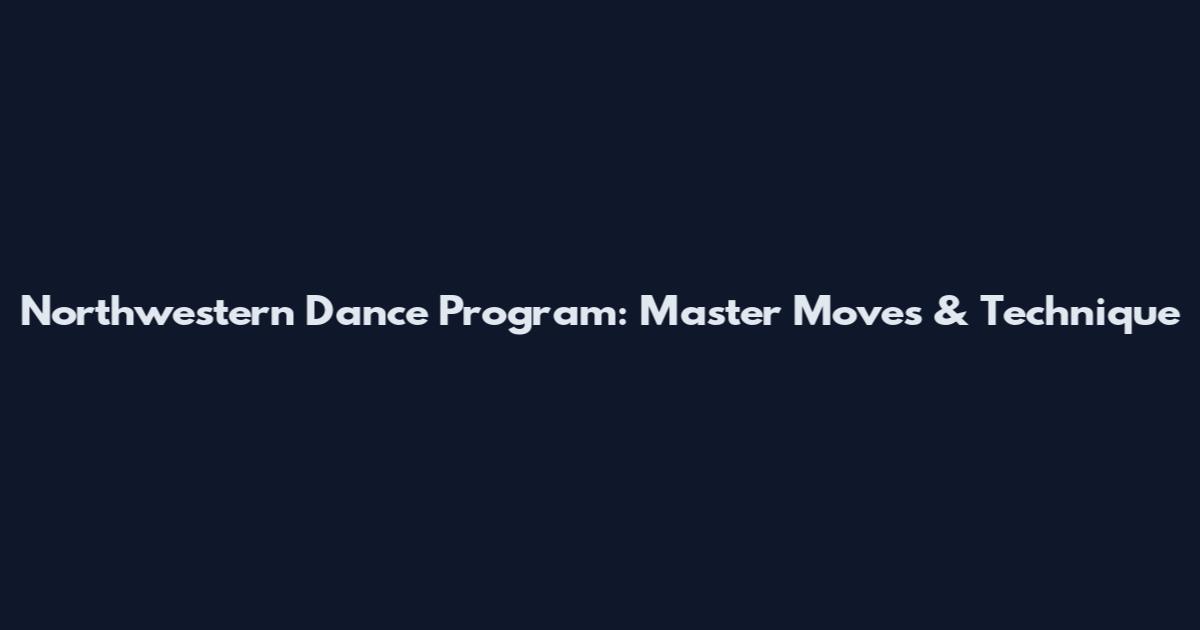 Northwestern Dance Program: Master Moves & Technique