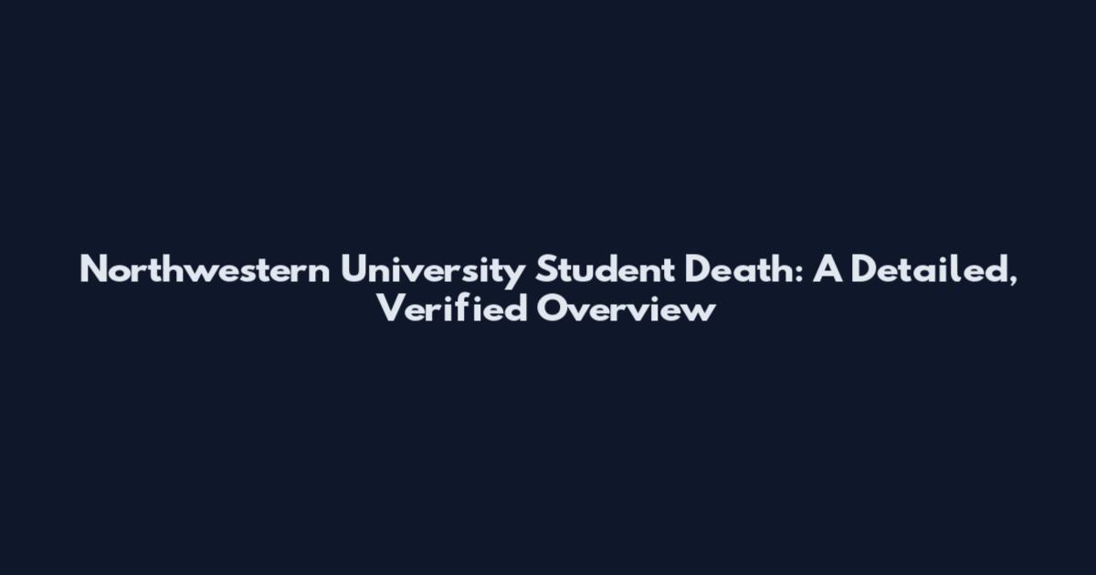 Northwestern University Student Death: A Detailed, Verified Overview