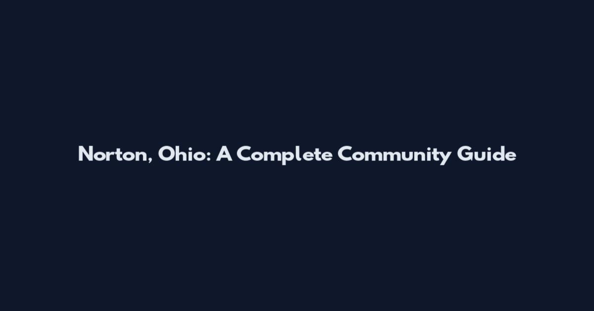 Norton, Ohio: A Complete Community Guide