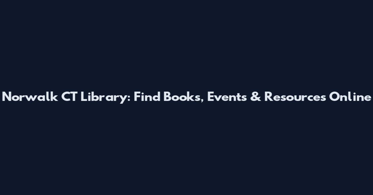Norwalk CT Library: Find Books, Events & Resources Online