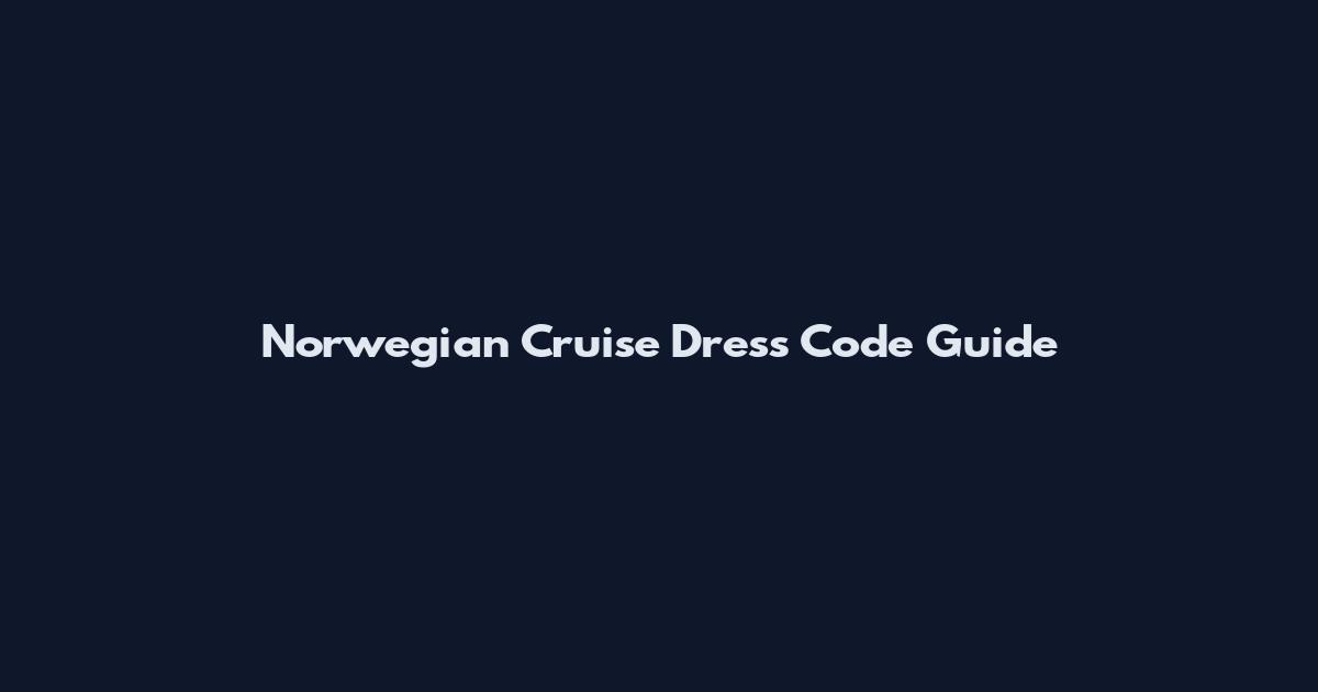 Norwegian Cruise Dress Code Guide
