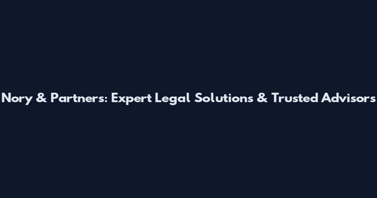 Nory & Partners: Expert Legal Solutions & Trusted Advisors