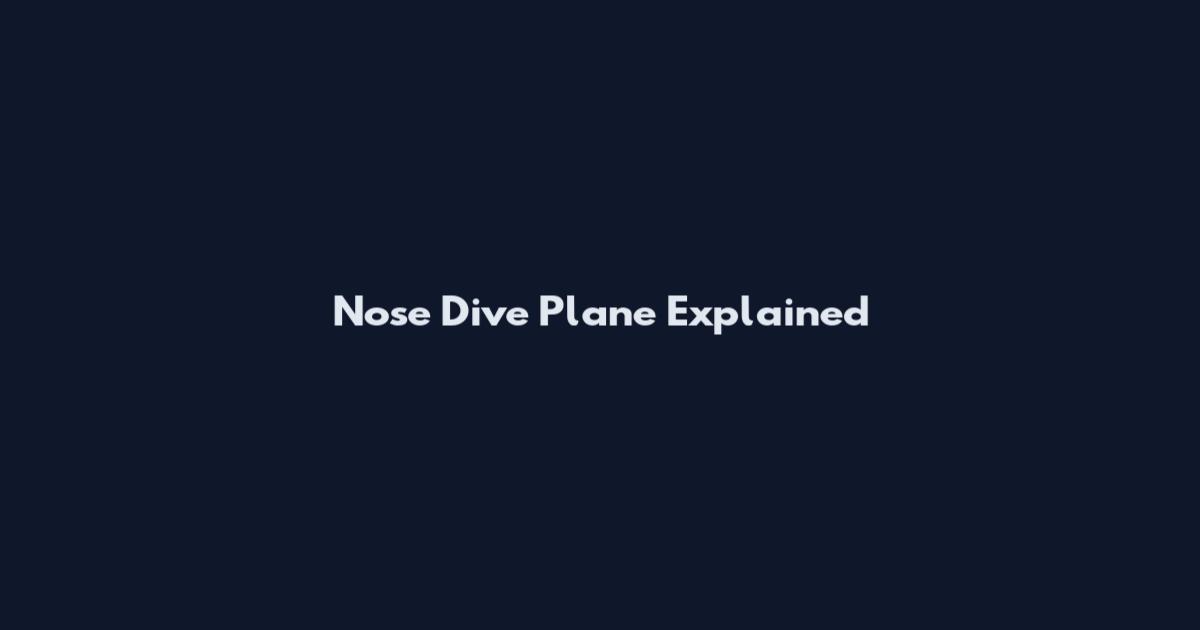 Nose Dive Plane Explained