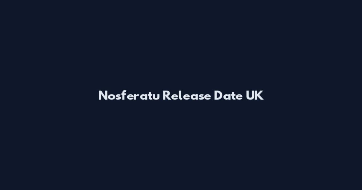 Nosferatu Release Date UK