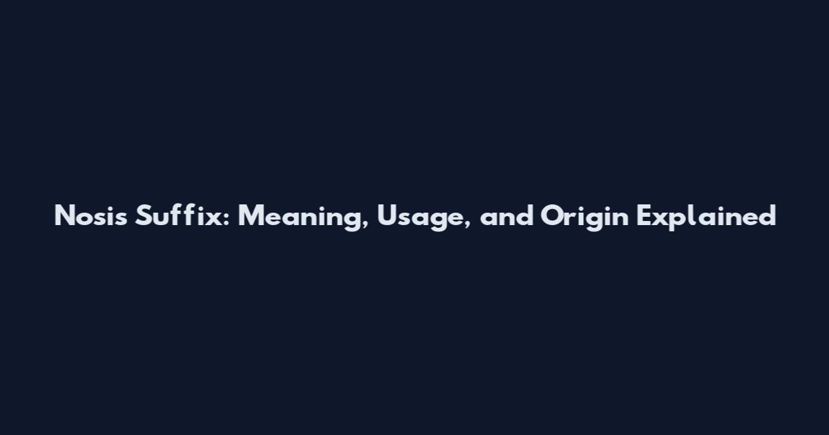 Nosis Suffix: Meaning, Usage, and Origin Explained