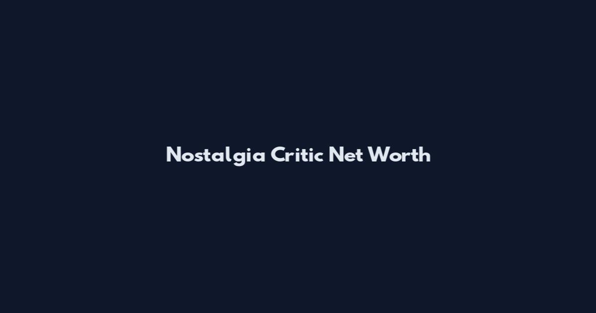 Nostalgia Critic Net Worth