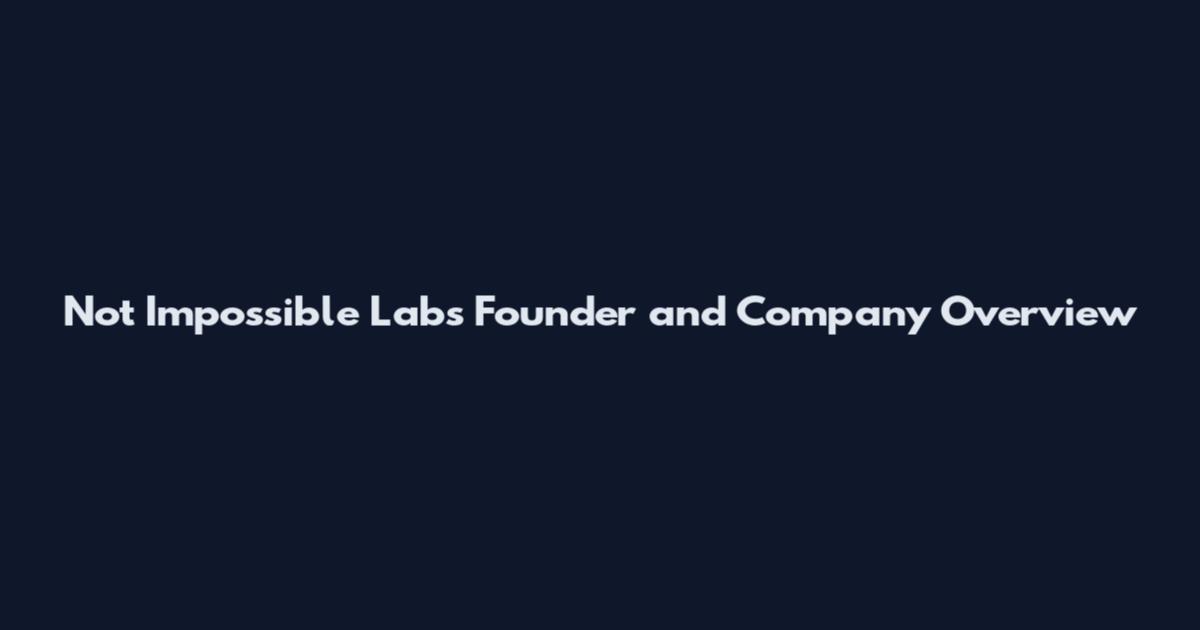 Not Impossible Labs Founder and Company Overview
