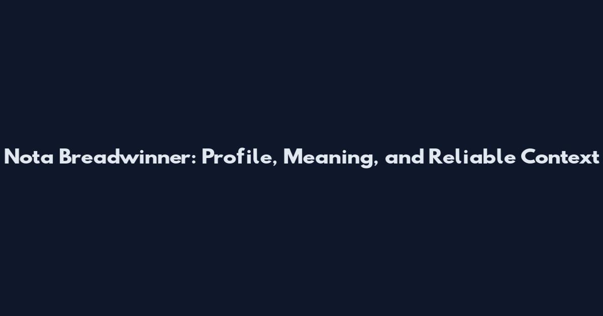 Nota Breadwinner: Profile, Meaning, and Reliable Context