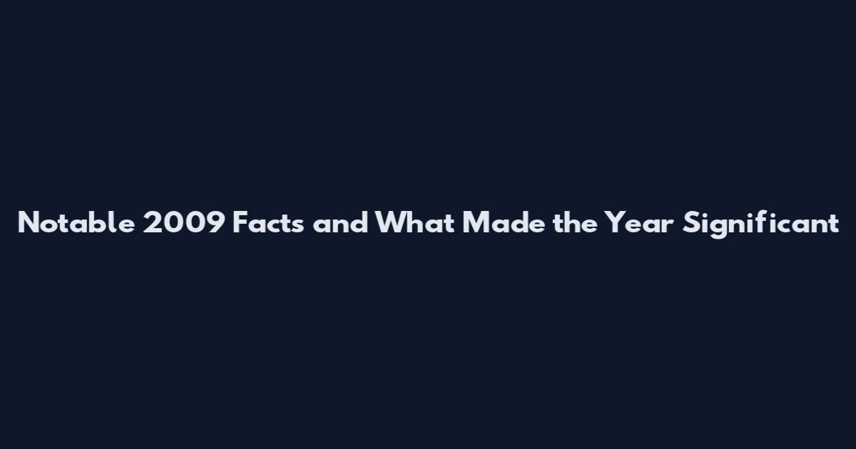 Notable 2009 Facts and What Made the Year Significant