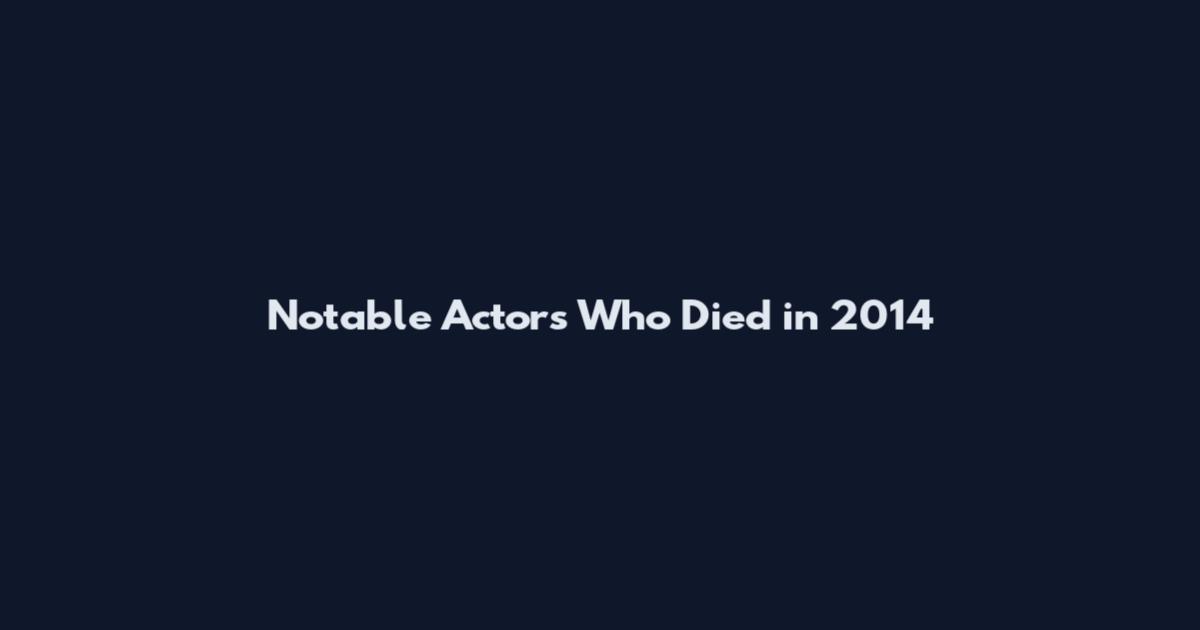 Notable Actors Who Died in 2014