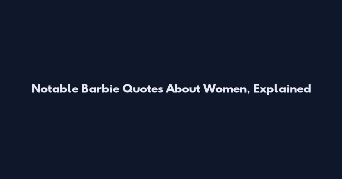Notable Barbie Quotes About Women, Explained