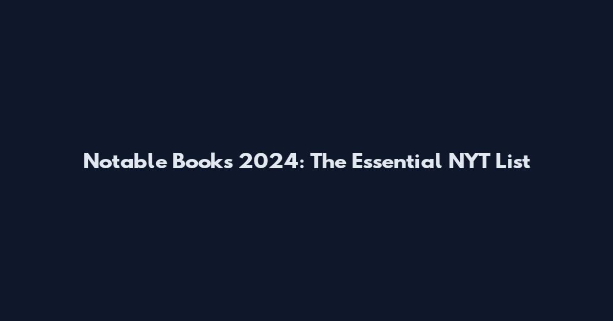 Notable Books 2024: The Essential NYT List