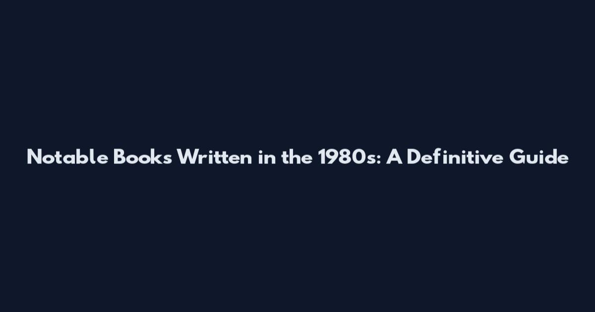 Notable Books Written in the 1980s: A Definitive Guide