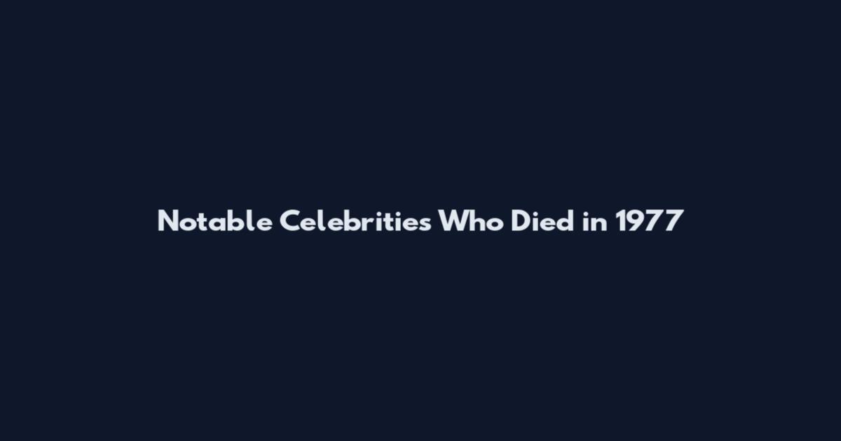 Notable Celebrities Who Died in 1977