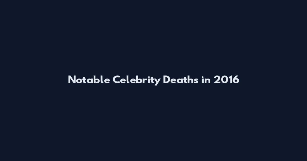 Notable Celebrity Deaths in 2016