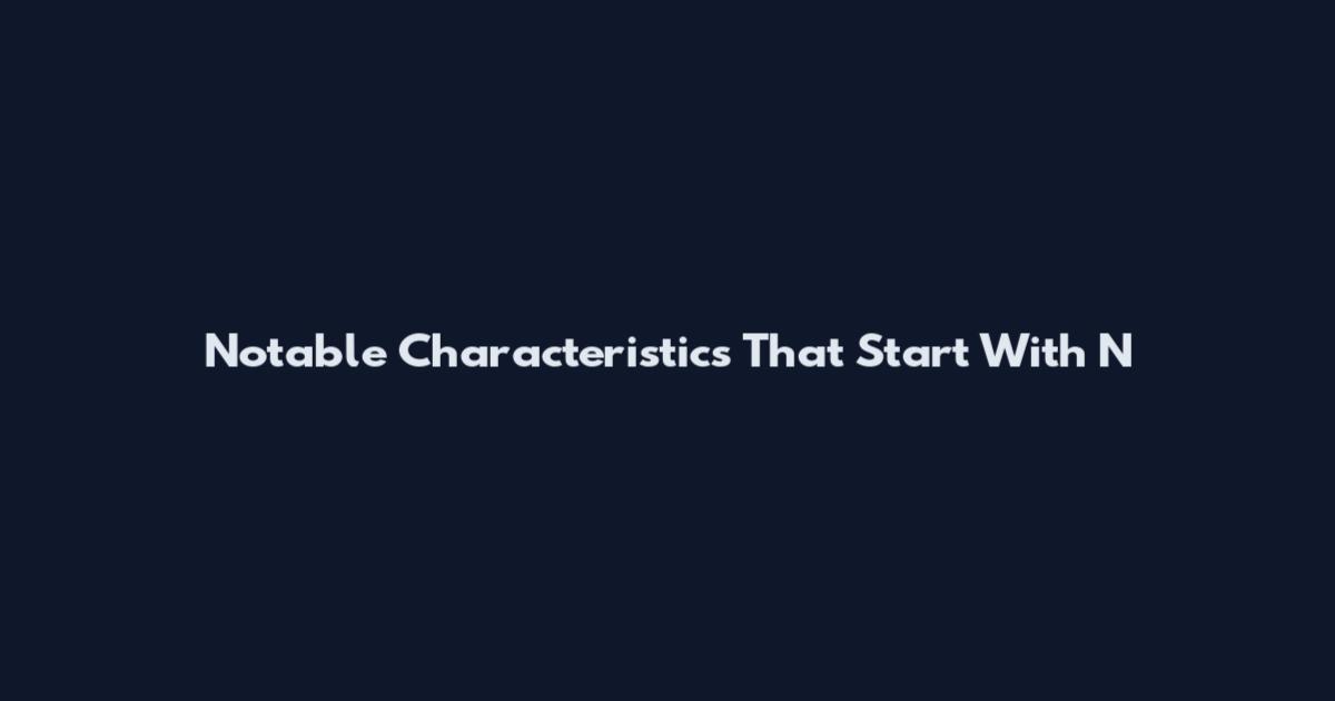 Notable Characteristics That Start With N