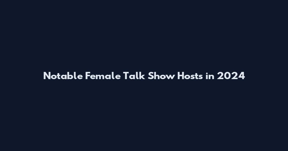 Notable Female Talk Show Hosts in 2024