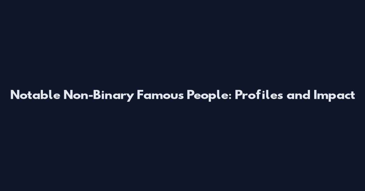 Notable Non-Binary Famous People: Profiles and Impact