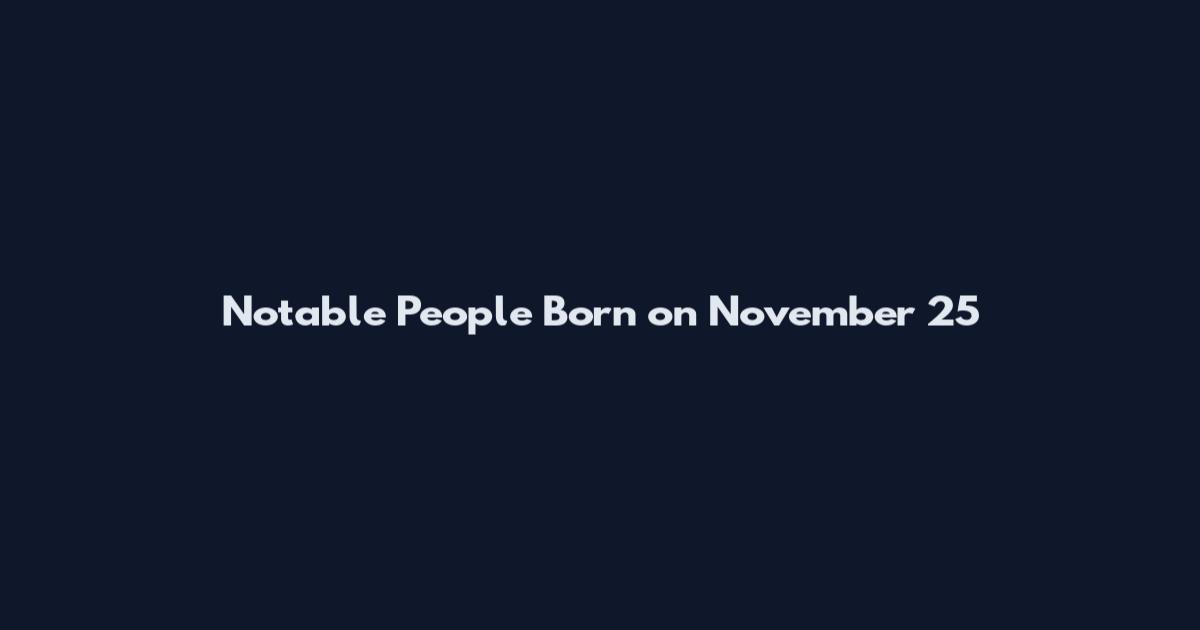 Notable People Born on November 25