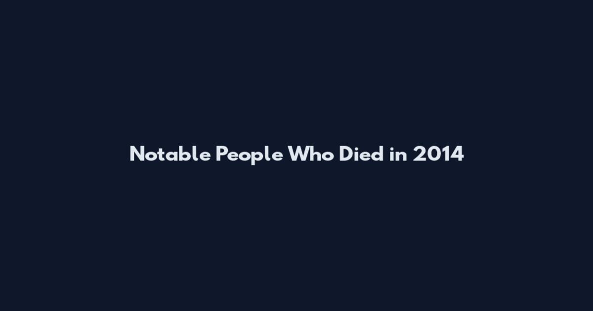 Notable People Who Died in 2014