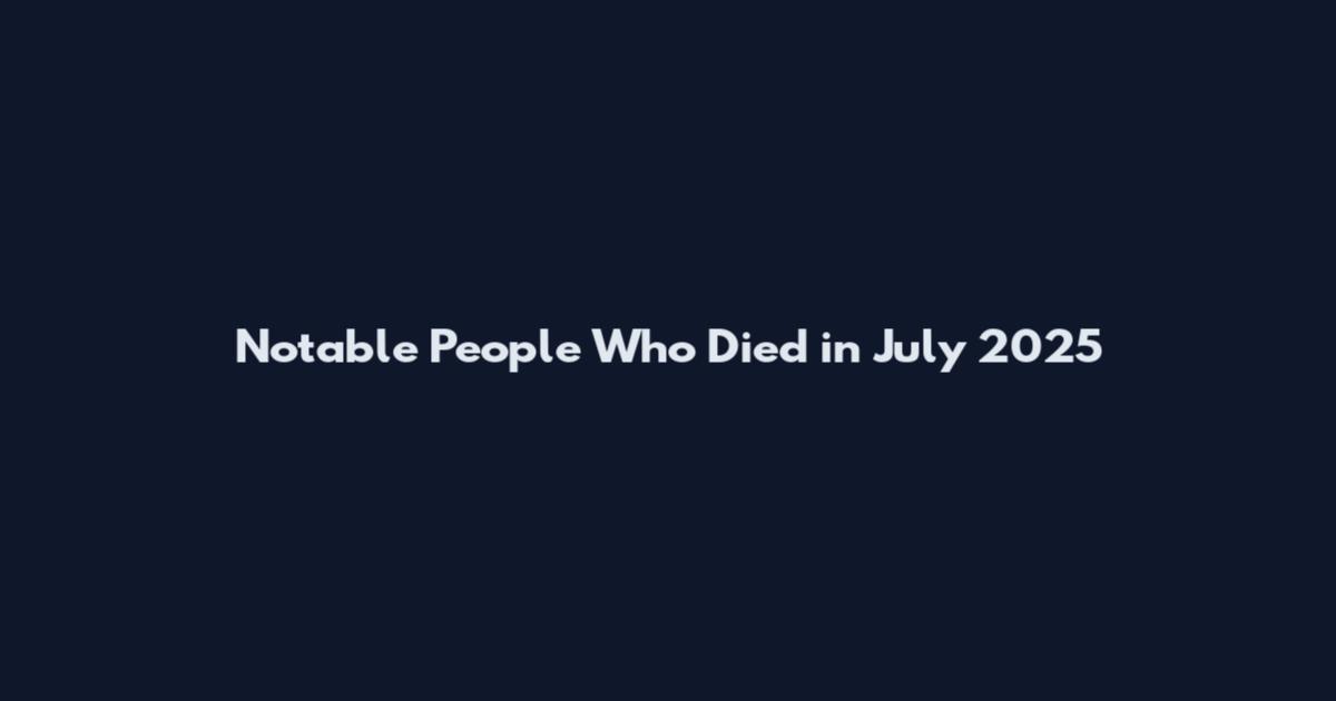 Notable People Who Died in July 2025