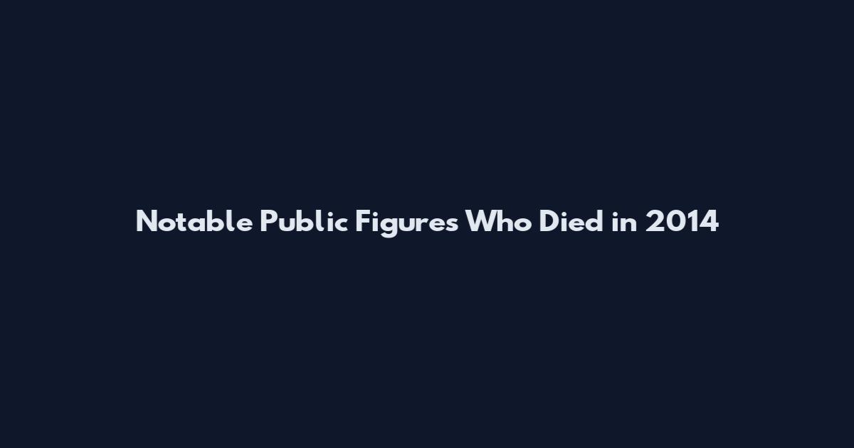 Notable Public Figures Who Died in 2014