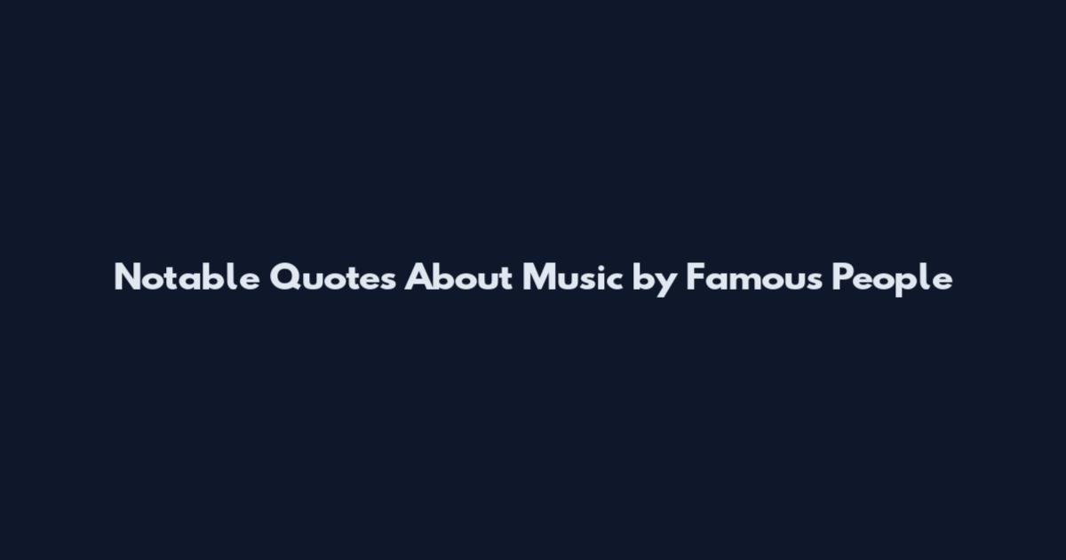 Notable Quotes About Music by Famous People
