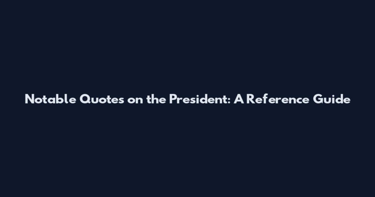 Notable Quotes on the President: A Reference Guide