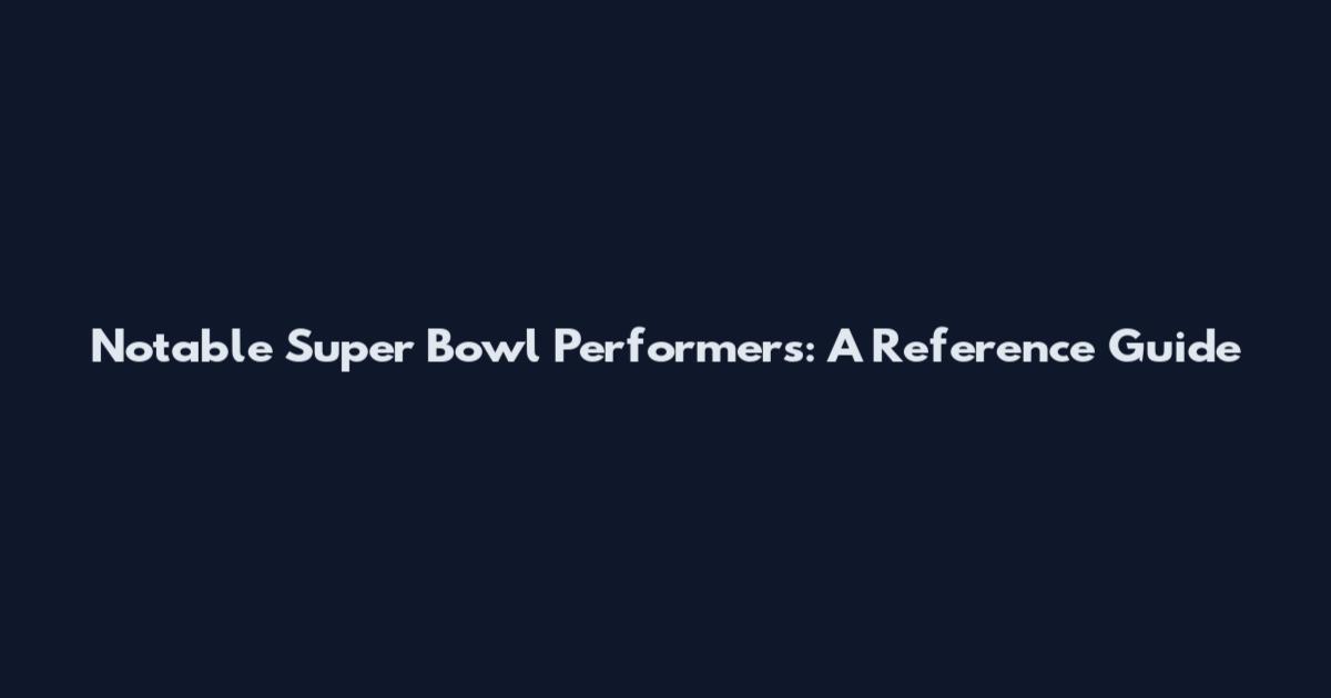 Notable Super Bowl Performers: A Reference Guide