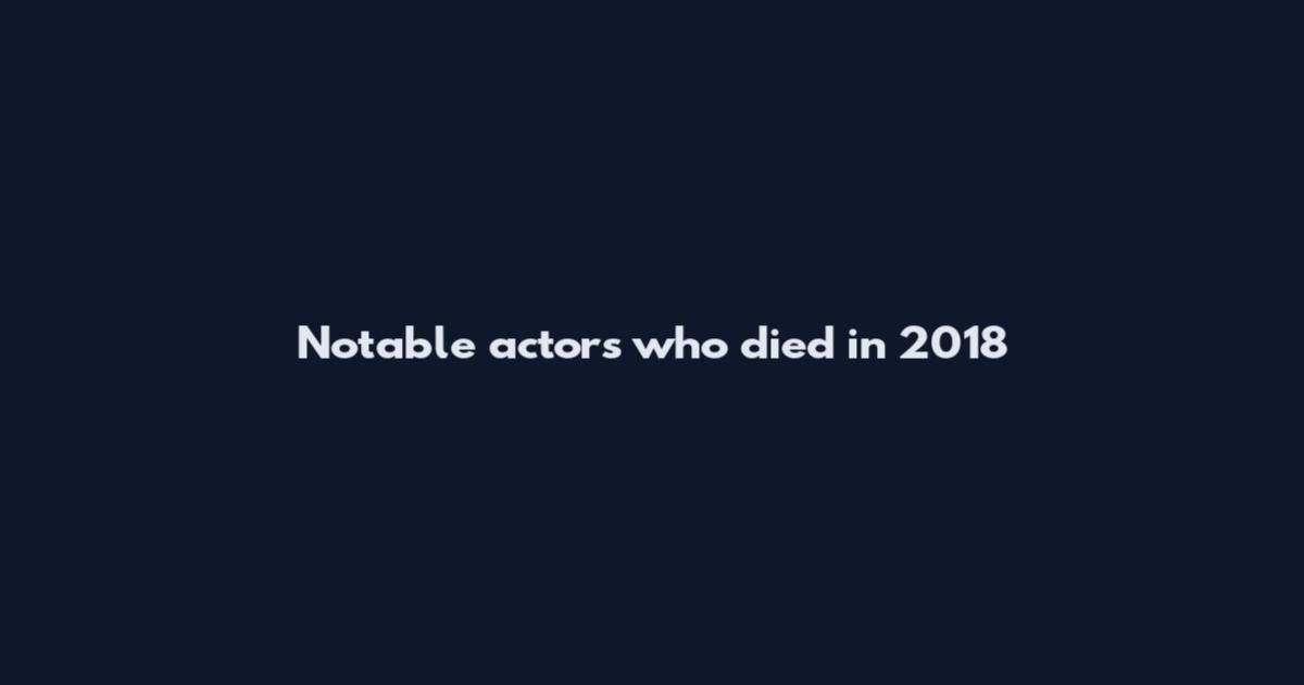 Notable actors who died in 2018