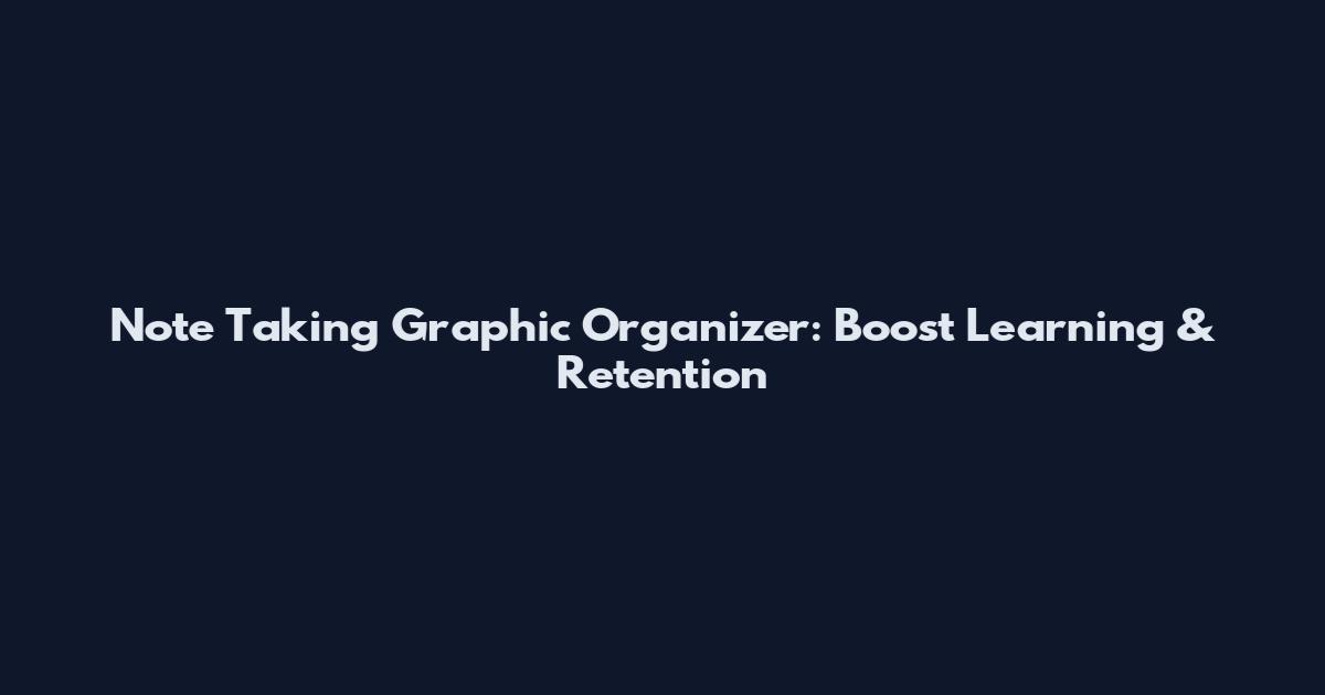 Note Taking Graphic Organizer: Boost Learning & Retention