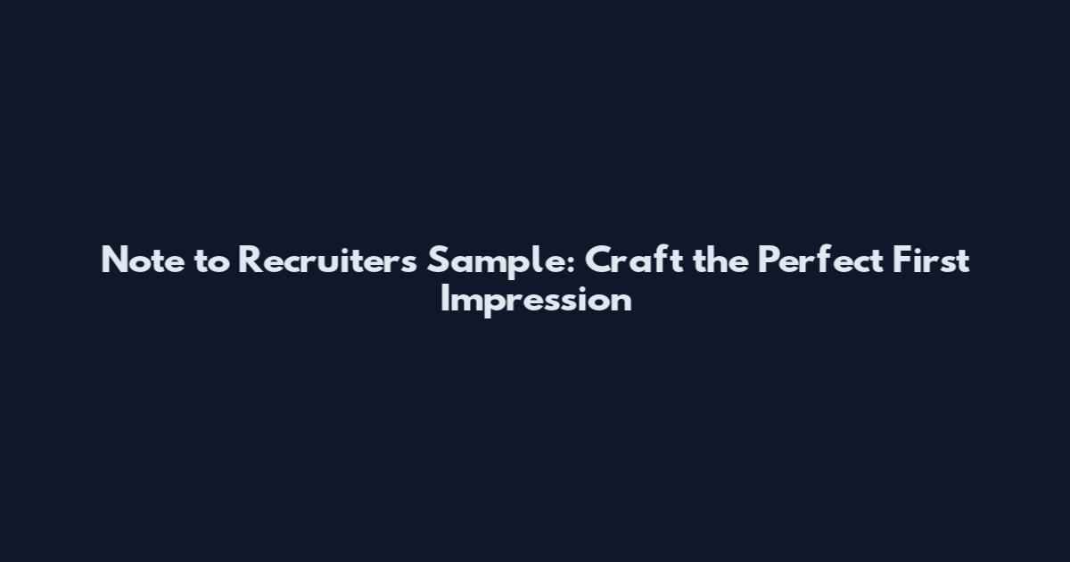 Note to Recruiters Sample: Craft the Perfect First Impression