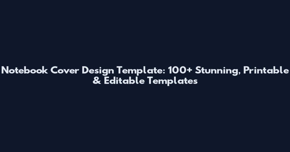 Notebook Cover Design Template: 100+ Stunning, Printable & Editable Templates
