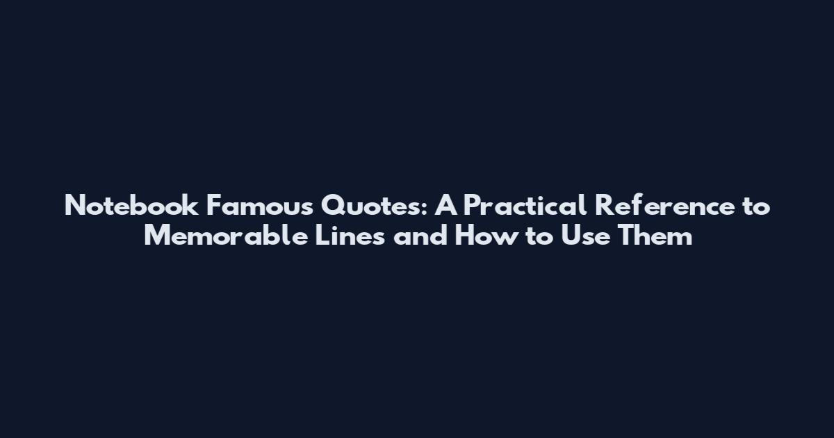 Notebook Famous Quotes: A Practical Reference to Memorable Lines and How to Use Them