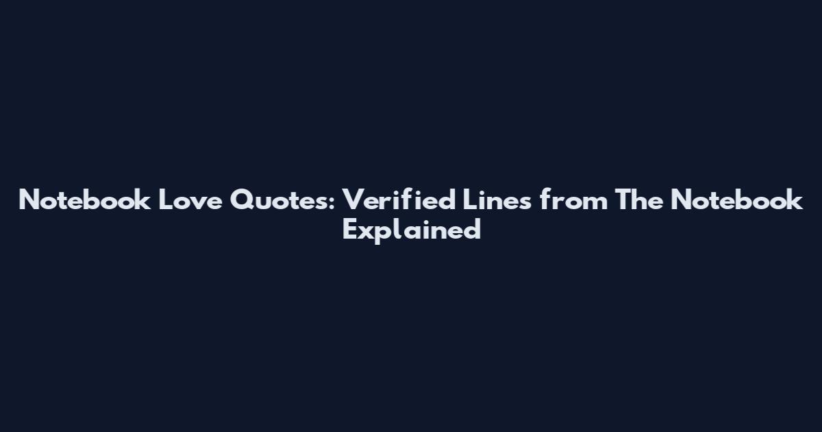 Notebook Love Quotes: Verified Lines from The Notebook Explained