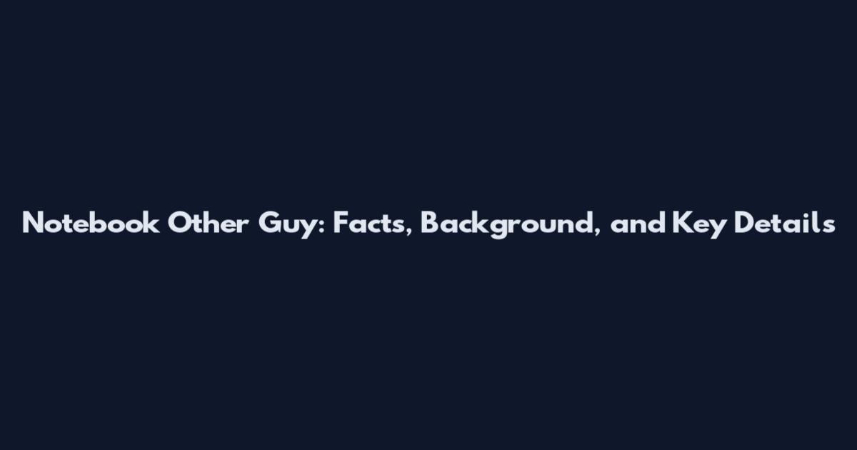 Notebook Other Guy: Facts, Background, and Key Details