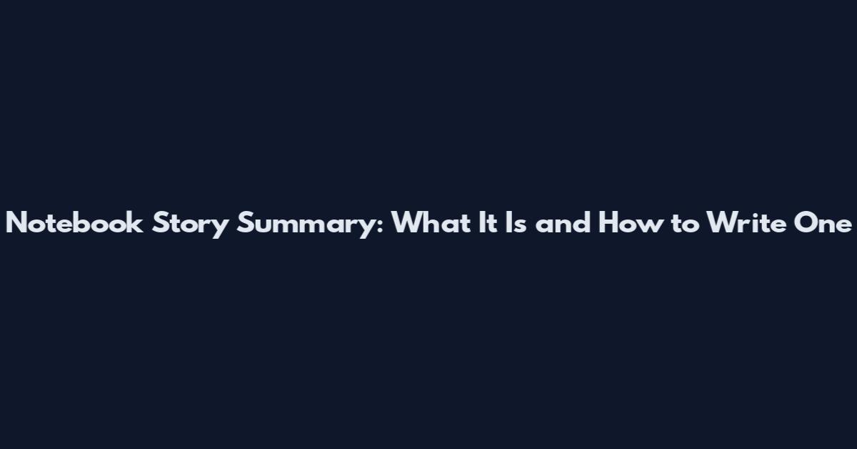 Notebook Story Summary: What It Is and How to Write One