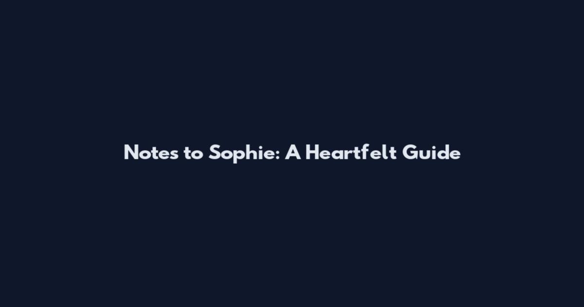 Notes to Sophie: A Heartfelt Guide