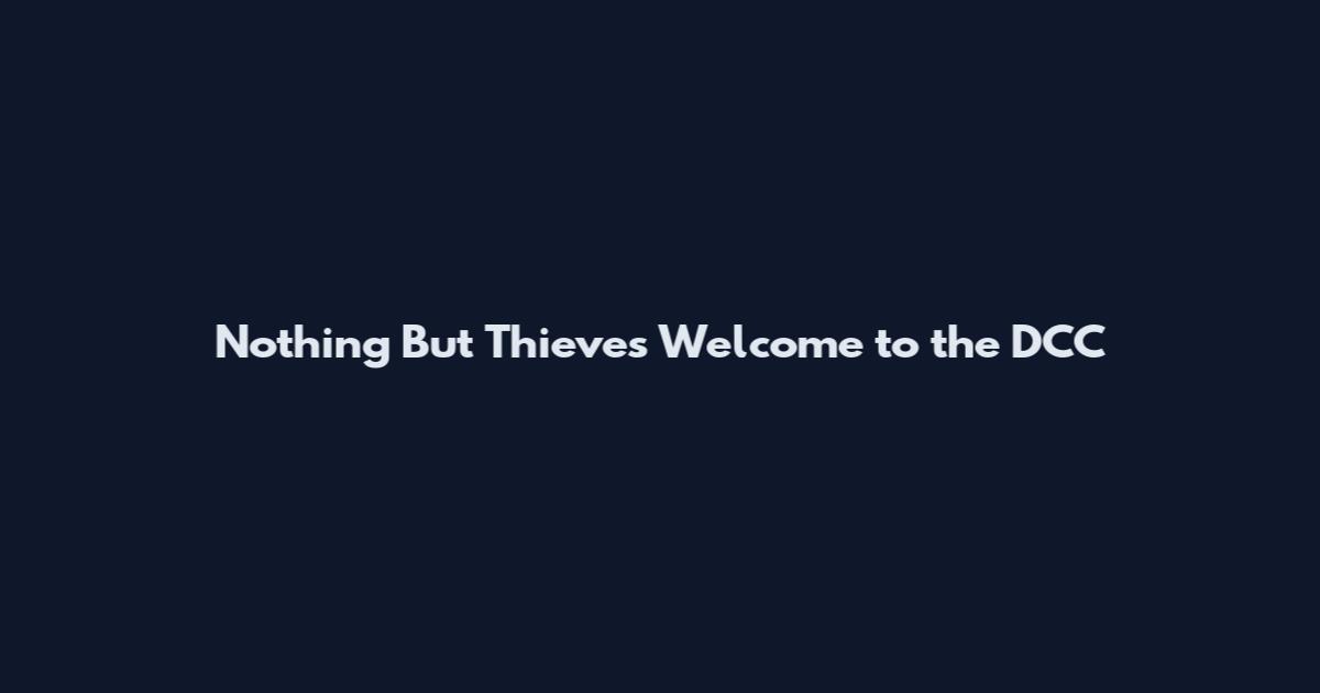 Nothing But Thieves Welcome to the DCC