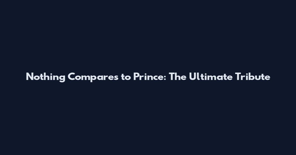 Nothing Compares to Prince: The Ultimate Tribute