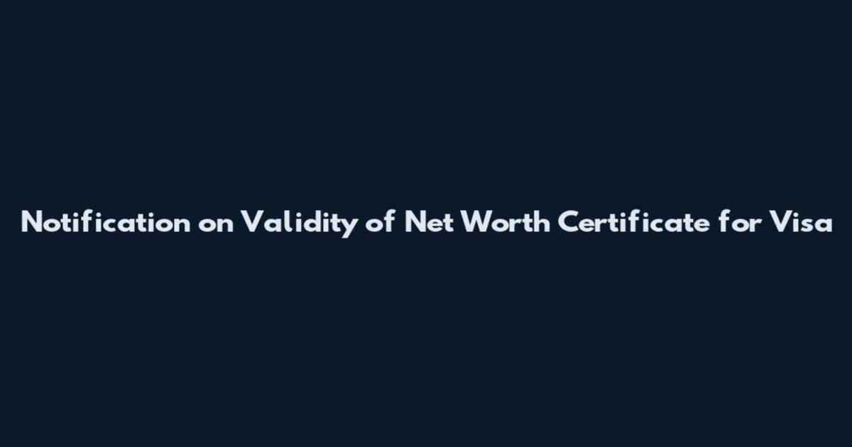 Notification on Validity of Net Worth Certificate for Visa