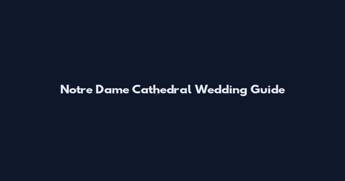 Notre Dame Cathedral Wedding Guide