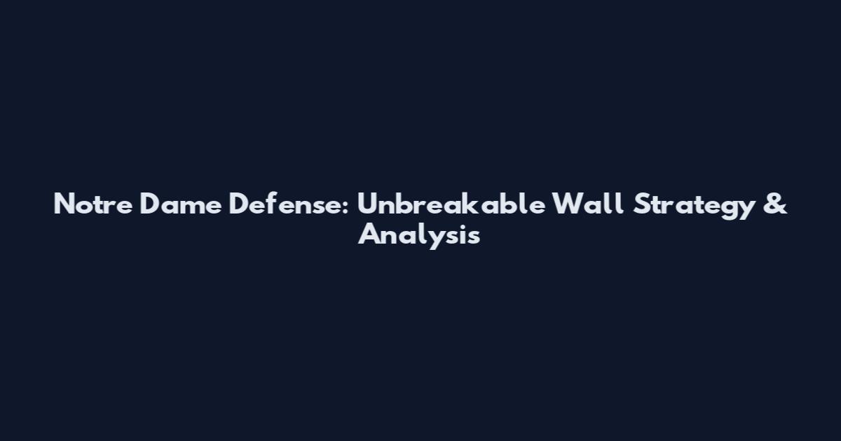 Notre Dame Defense: Unbreakable Wall Strategy & Analysis