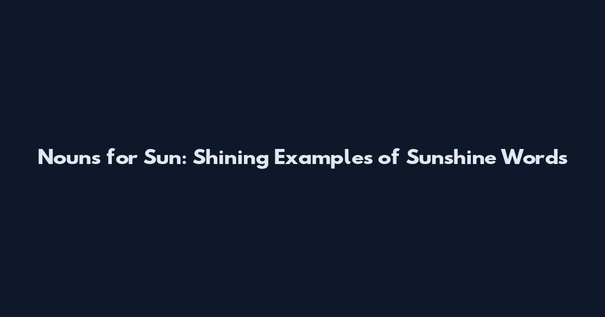 Nouns for Sun: Shining Examples of Sunshine Words