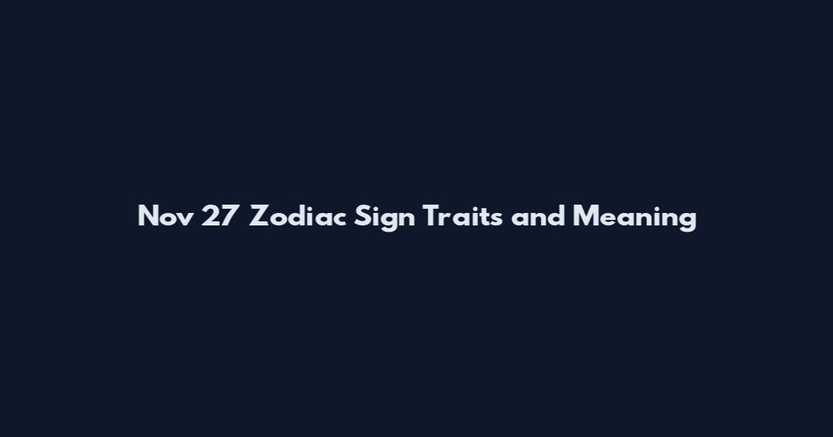Nov 27 Zodiac Sign Traits and Meaning