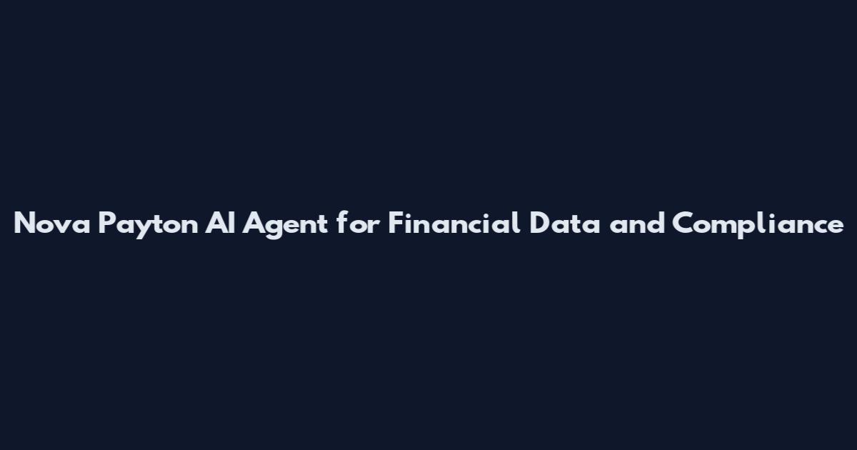 Nova Payton AI Agent for Financial Data and Compliance