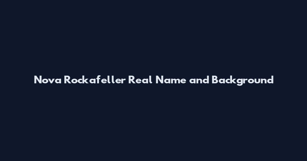 Nova Rockafeller Real Name and Background