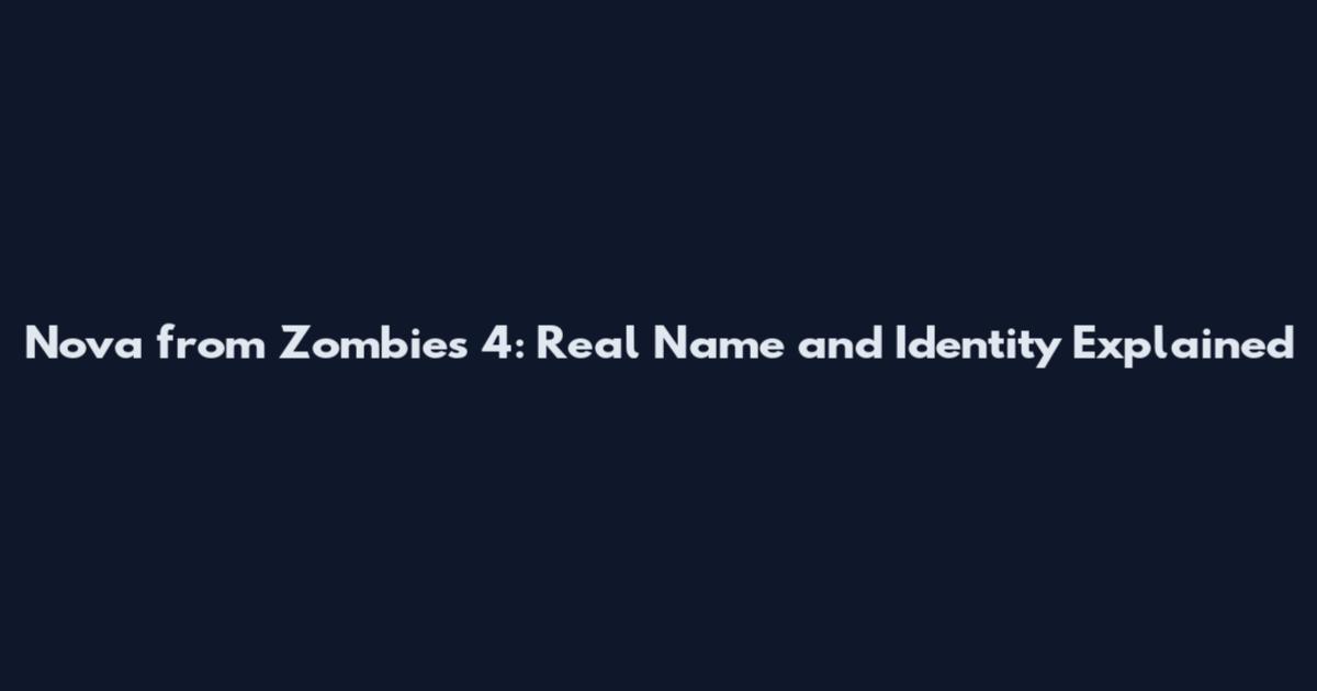 Nova from Zombies 4: Real Name and Identity Explained